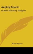 Angling Sports: In Nine Piscatory Eclogues di Moses Browne edito da Kessinger Publishing, Llc