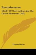Reminiscences: Chiefly of Oriel College and the Oxford Movement (1882) di Thomas Mozley edito da Kessinger Publishing