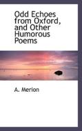 Odd Echoes From Oxford, And Other Humorous Poems di A Merion edito da Bibliolife