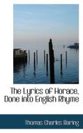 The Lyrics Of Horace, Done Into English Rhyme di Thomas Charles Baring edito da Bibliolife