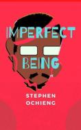 Imperfect Being: My journey of self-discovery di Stephen Ochieng edito da RM