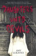 Daughters Unto Devils di Amy Lukavics edito da TURTLEBACK BOOKS