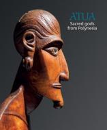 Atua: Sacred Gods from Polynesia di Michael Gunn edito da National Gallery of Australia