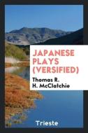 Japanese Plays (Versified) di Thomas R. H. McClatchie edito da LIGHTNING SOURCE INC
