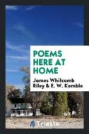 Poems Here at Home di James Whitcomb Riley, E. W. Kemble edito da LIGHTNING SOURCE INC