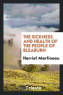 The Sickness and Health of the People of Bleaburn di Harriet Martineau edito da LIGHTNING SOURCE INC