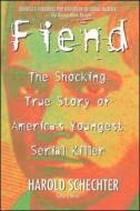 Fiend: The Shocking True Story of Americas Youngest Serial Killer di Harold Schechter edito da POCKET BOOKS