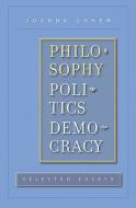 Philosophy, Politics, Democracy: Selected Essays di Joshua Cohen edito da HARVARD UNIV PR