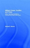 Military Power, Conflict and Trade di Michael P. Gerace edito da Routledge