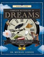 Llewellyn's Complete Dictionary of Dreams: Over 1,000 Dream Symbols and Their Universal Meanings di Michael Lennox edito da LLEWELLYN PUB