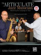 The Articulate Jazz Musician: Mastering the Language of Jazz (E-Flat Instruments), Book & CD di Caleb Chapman, Jeff Coffin edito da ALFRED PUBN