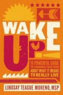 Wake Up! di Lindsay Teague Moreno edito da Thomas Nelson Publishers