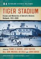 Tiger Stadium: Essays and Memories of Detroit's Historic Ballpark, 1912-2009 edito da MCFARLAND & CO INC