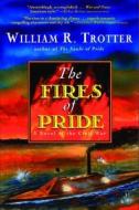 The Fires Of Pride di William Trotter edito da Avalon Publishing Group