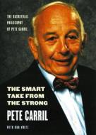 The Smart Take from the Strong: The Basketball Philosophy of Pete Carril di Pete Carril, Dan White edito da UNIV OF NEBRASKA PR