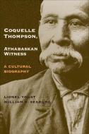 Coquelle Thompson, Athabaskan Witness: A Cultural Biography di Lionel Youst, William R. Seaburg edito da DENVER ART MUSEUM