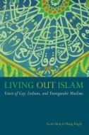 Living Out Islam di Scott Siraj al-Haqq Kugle edito da New York University Press