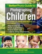 The Betterphoto Guide To Photographing Children di Jim Miotke edito da Watson-guptill Publications