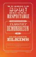 We Should Soon Become Respectable: Nashville's Own Timothy Demonbreun di Elizabeth Elkins edito da VANDERBILT UNIV PR