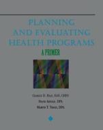 Planning and Evaluating Health Programs: A Primer di Charles D. Hale, Frank Arnold, Marvin T. Travis edito da DELMAR