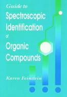 Guide to Spectroscopic Identification of Organic Compounds di Karen Feinstein edito da Taylor & Francis Inc