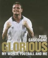 Glorious di Paul Gascoigne edito da Simon & Schuster Ltd