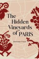 The Hidden Vineyards of Paris di Geoffrey Finch edito da Board and Bench Publishing
