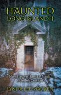 Haunted Long Island II: More Haunted Places in Nassau & Suffolk Counties di Lynda Lee Macken edito da BLACK CAT PR