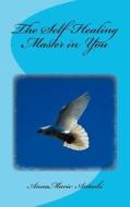 The Self Healing Master in You di Annamarie Antoski edito da Annamarie Antoski