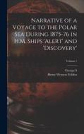 Narrative of a Voyage to the Polar Sea During 1875-76 in H.M. Ships 'Alert' and 'Discovery'; Volume 1 di Henry Wemyss Feilden, George S. Nares edito da LEGARE STREET PR