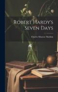 Robert Hardy's Seven Days di Charles Monroe Sheldon edito da LEGARE STREET PR