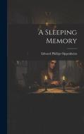 A Sleeping Memory di Edward Phillips Oppenheim edito da Creative Media Partners, LLC