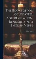 The Books of Job, Ecclesiastes, and Revelation, Rendered Into English Verse di Arthur Malet edito da LEGARE STREET PR