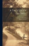 A Treatise Of Freewill di Ralph Cudworth, John Allen edito da LEGARE STREET PR