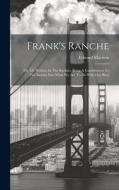 Frank's Ranche: Or, My Holiday In The Rockies: Being A Contribution To The Inquiry Into What We Are To Do With Our Boys di Edward Marston edito da LEGARE STREET PR