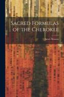 Sacred Formulas of the Cherokee di James Mooney edito da LEGARE STREET PR
