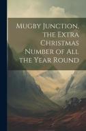 Mugby Junction, the Extra Christmas Number of All the Year Round di Anonymous edito da Creative Media Partners, LLC