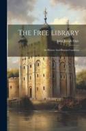 The Free Library: Its History And Present Condition di John Joseph Ogle edito da LEGARE STREET PR