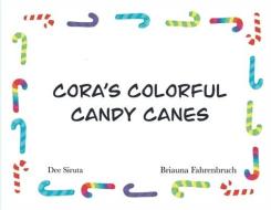 Cora's Colorful Candy Canes di DEE L. SIRUTA edito da Lightning Source Uk Ltd