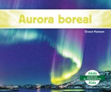 Aurora Boreal (Northern Lights) di Grace Hansen edito da ABDO KIDS