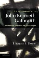The Economics of John Kenneth Galbraith di Stephen P. Dunn edito da Cambridge University Press