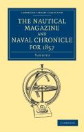 The Nautical Magazine and Naval Chronicle for 1857 di Various edito da Cambridge University Press