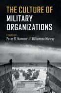 The Culture of Military Organizations di Peter R. Mansoor edito da CAMBRIDGE
