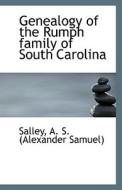 Genealogy Of The Rumph Family Of South Carolina di A S edito da Bibliolife