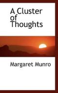 A Cluster Of Thoughts di Margaret Munro edito da Bibliolife