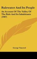 Rulewater and Its People: An Account of the Valley of the Rule and Its Inhabitants (1907) di George Tancred edito da Kessinger Publishing