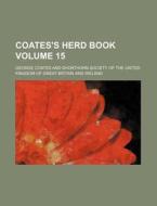 Coates's Herd Book Volume 15 di George Coates edito da Rarebooksclub.com