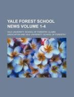 Yale Forest School News Volume 1-4 di Yale University Association edito da Rarebooksclub.com