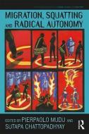 Migration, Squatting and Radical Autonomy edito da Taylor & Francis Ltd