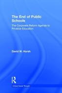 The End of Public Schools di David W. (University of Rochester Hursh edito da Taylor & Francis Ltd